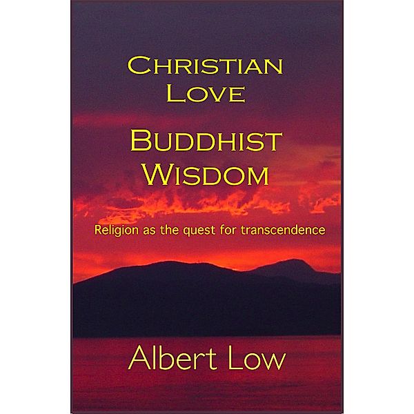 Christian Love Buddhist Wisdom, Albert Low