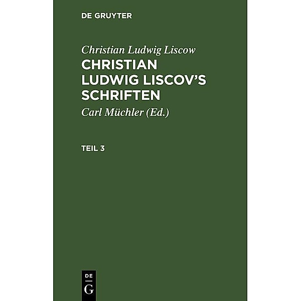 Christian Ludwig Liscow: Christian Ludwig Liscov's Schriften. Teil 3, Christian Ludwig Liscow