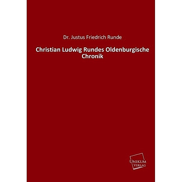 Christian Ludwig Rundes Oldenburgische Chronik, Justus Friedrich Runde