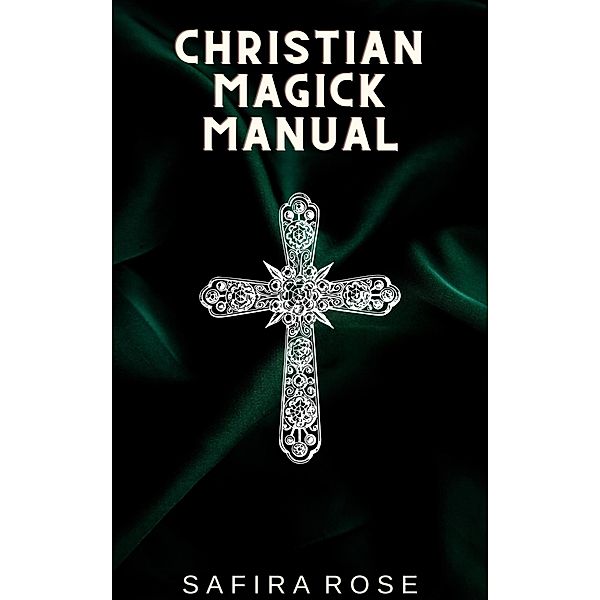 Christian Magick Manual, Safira Rose