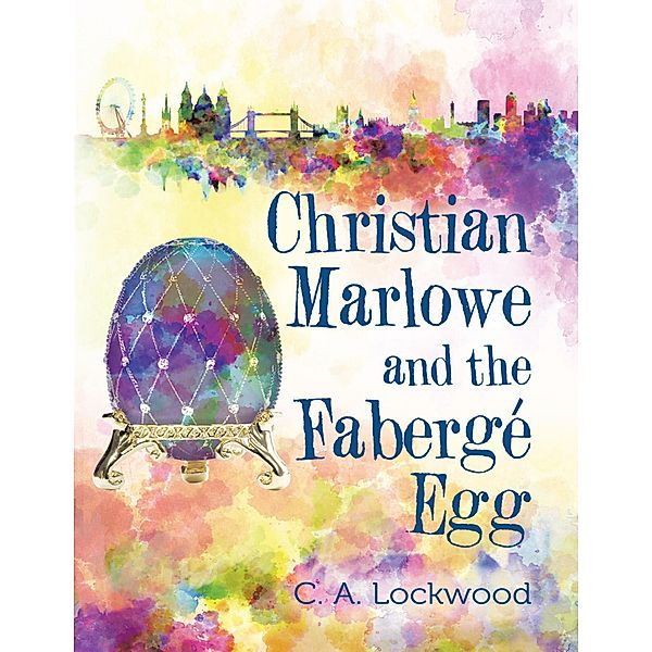 Christian Marlowe and the Fabergé Egg, C. A. Lockwood