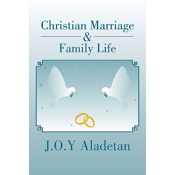 Christian Marriage & Family Life, J.O.Y Aladetan