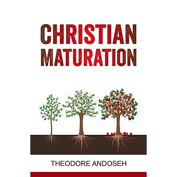 Christian Maturation, Theodore Andoseh