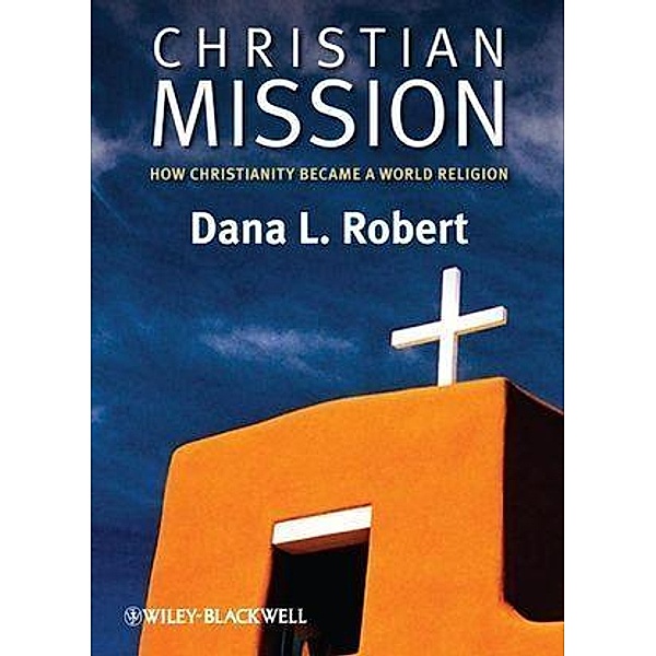 Christian Mission / Blackwell Brief Histories of Religion, Dana L. Robert
