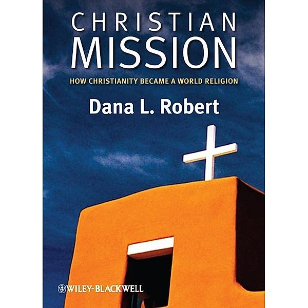 Christian Mission / Blackwell Brief Histories of Religion, Dana L. Robert