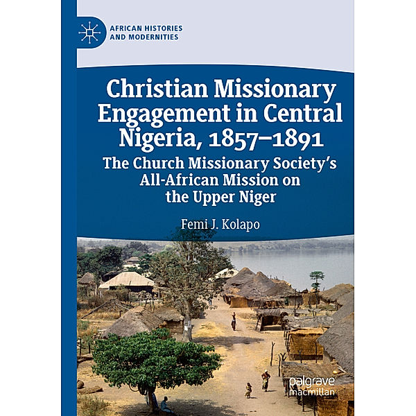 Christian Missionary Engagement in Central Nigeria, 1857-1891, Femi J. Kolapo