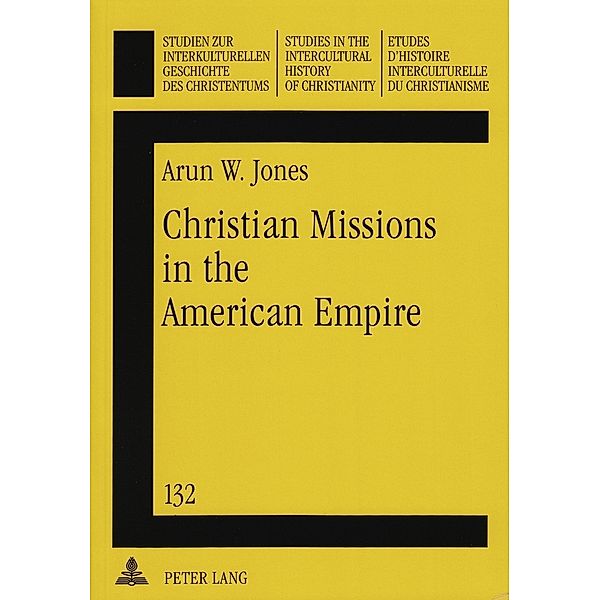 Christian Missions in the American Empire, Arun Jones