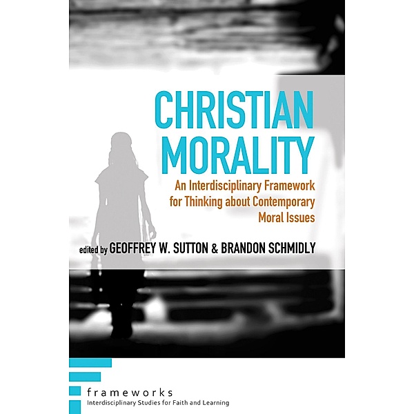 Christian Morality / Frameworks: Interdisciplinary Studies for Faith and Learning