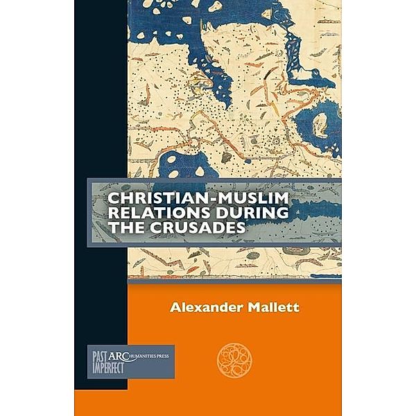 Christian-Muslim Relations during the Crusades / Past Imperfect, Alex Mallett