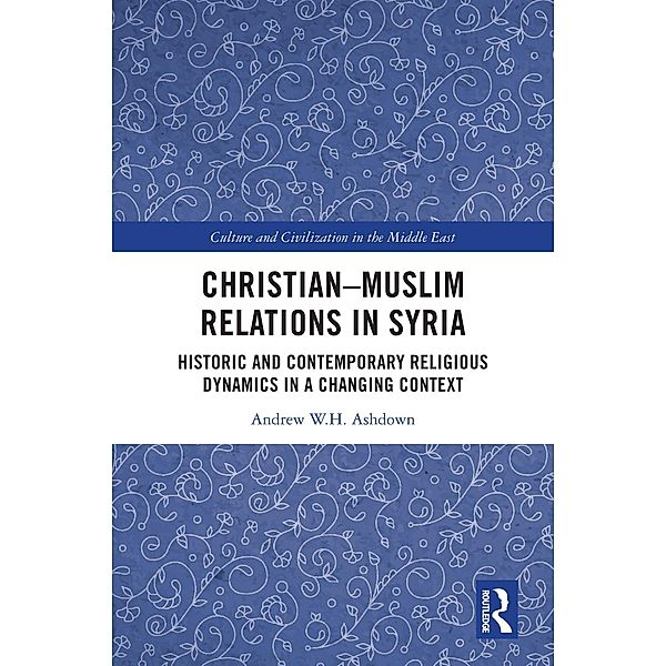 Christian-Muslim Relations in Syria, Andrew W. H. Ashdown