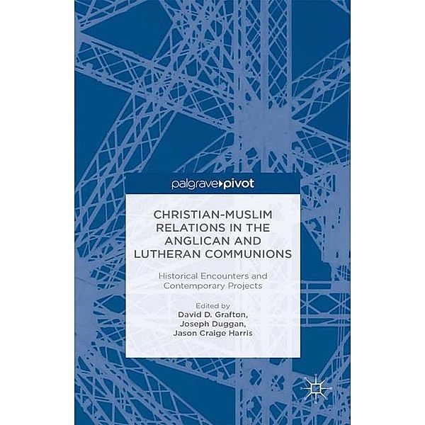 Christian-Muslim Relations in the Anglican and Lutheran Communions: Historical Encounters and Contemporary Projects