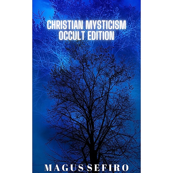 Christian Mysticism Occult Edition, Magus Sefiro