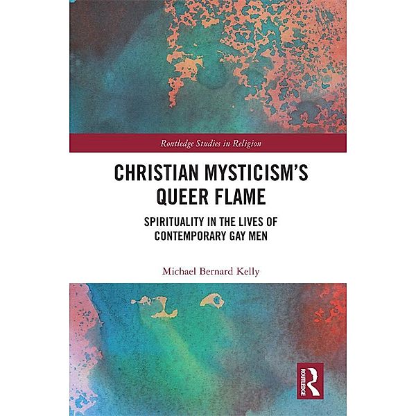 Christian Mysticism's Queer Flame, Michael Bernard Kelly