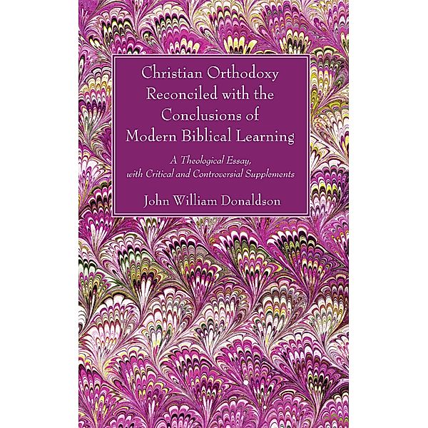 Christian Orthodoxy Reconciled with the Conclusions of Modern Biblical Learning, John William Donaldson