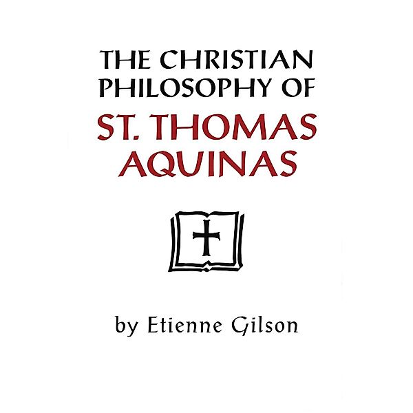 Christian Philosophy of St. Thomas Aquinas, The / University of Notre Dame Press, Etienne Gilson