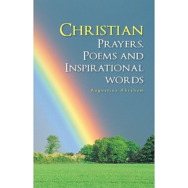 Christian Prayers, Poems and Inspirational Words, Augustina Abraham