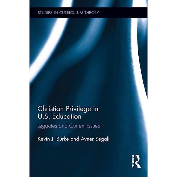 Christian Privilege in U.S. Education, Kevin J. Burke, Avner Segall