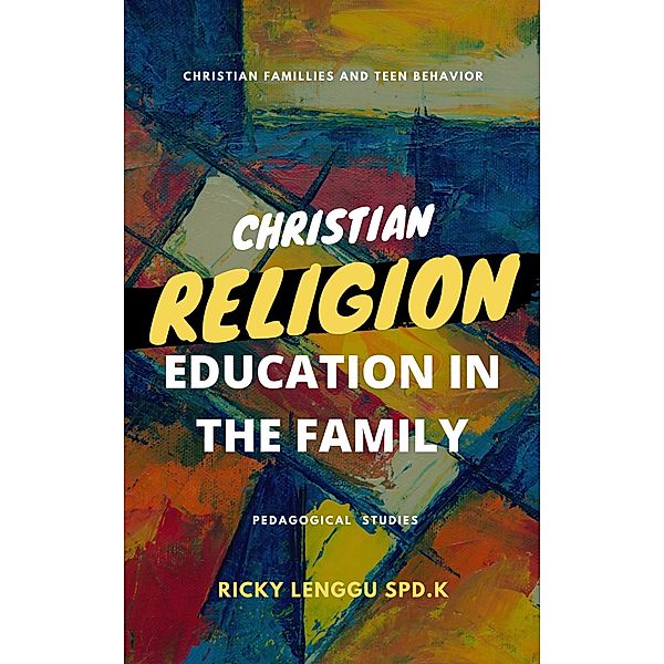 Christian Religion Education In The Family, Ricky Lenggu