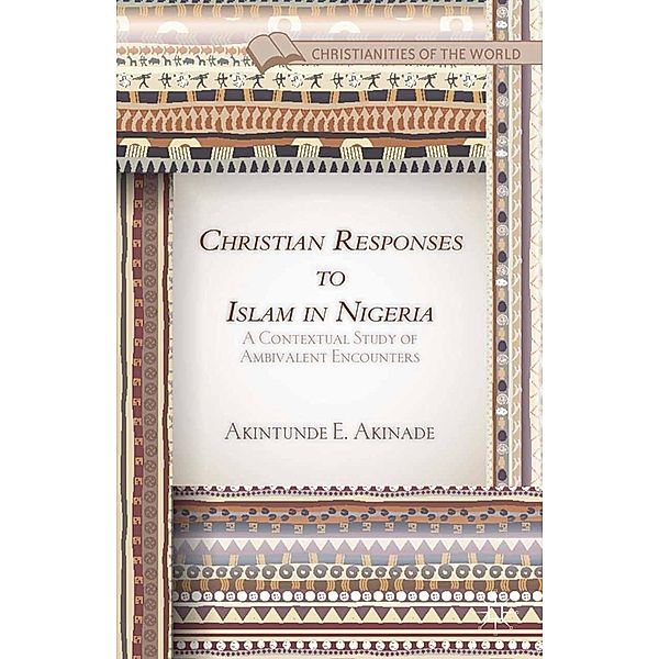 Christian Responses to Islam in Nigeria / Christianities of the World, A. Akinade