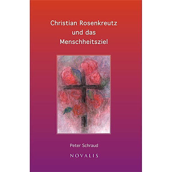 Christian Rosenkreutz und das Menschheitsziel, Peter Schraud