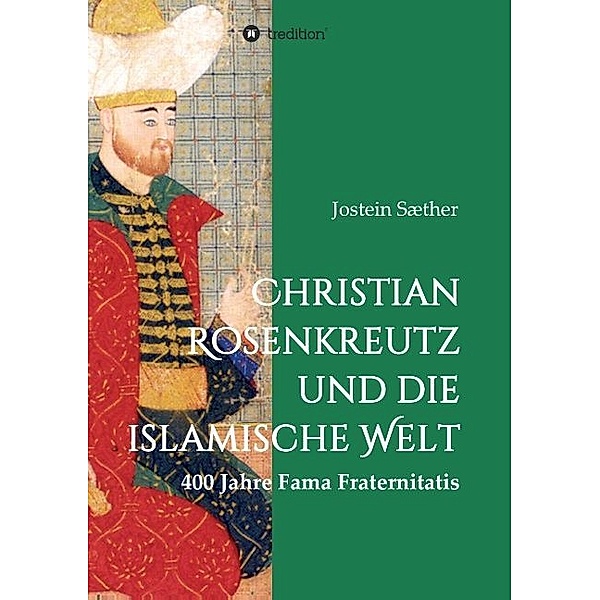 Christian Rosenkreutz und die islamische Welt, Jostein Sæther