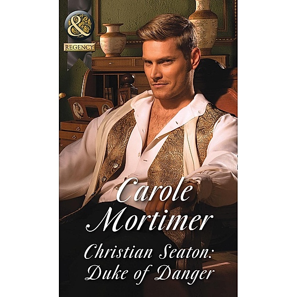 Christian Seaton: Duke Of Danger / Dangerous Dukes Bd.6, Carole Mortimer