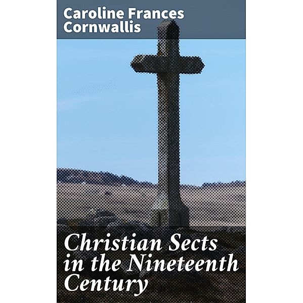 Christian Sects in the Nineteenth Century, Caroline Frances Cornwallis