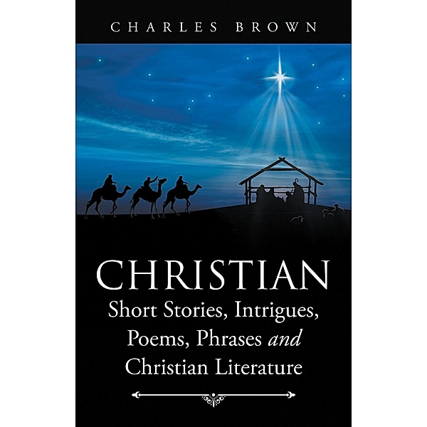 Christian Short Stories, Intrigues, Poems, Phrases and Christian Literature, Charles Brown