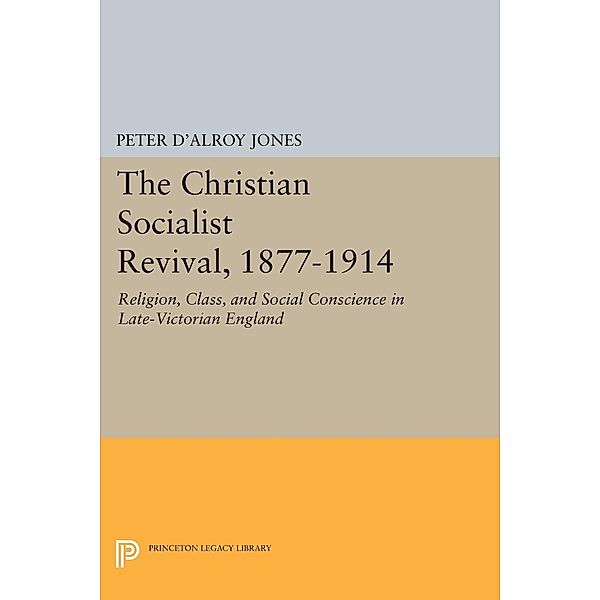 Christian Socialist Revival, 1877-1914 / Princeton Legacy Library Bd.2151, Peter D'Alroy Jones