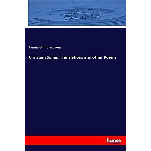 Christian Songs, Translations and other Poems, James Gilmore Lyons