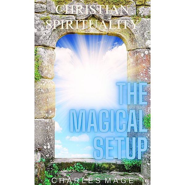 Christian Spirituality: The Magical Setup, Charles Mage