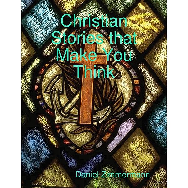 Christian Stories That Make You Think, Daniel Zimmermann