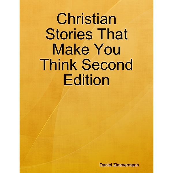 Christian Stories That Make You Think Second Edition, Daniel Zimmermann