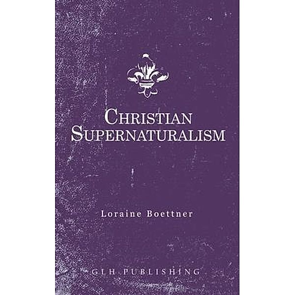 Christian Supernaturalism, Loraine Boettner