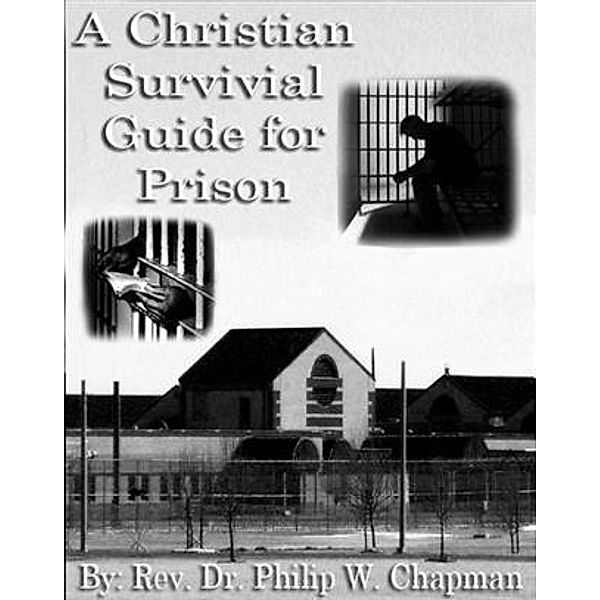 Christian Survival Guide for Prison, Philip W. Chapman