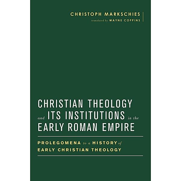 Christian Theology and Its Institutions in the Early Roman Empire, Christoph Markschies