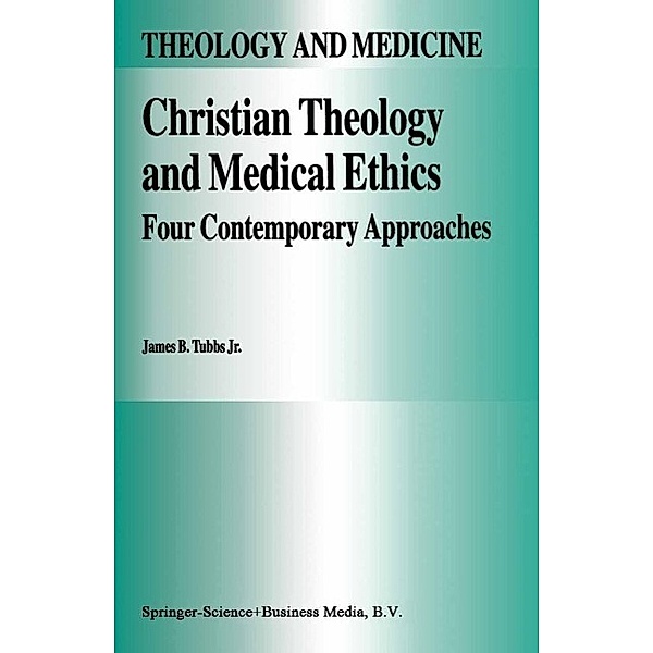 Christian Theology and Medical Ethics / Theology and Medicine Bd.7, James B. Tubbs Jr.