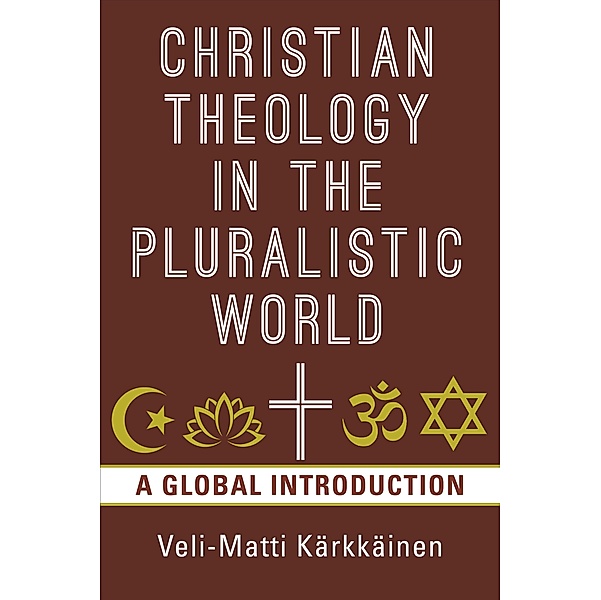Christian Theology in the Pluralistic World, Veli-Matti Karkkainen