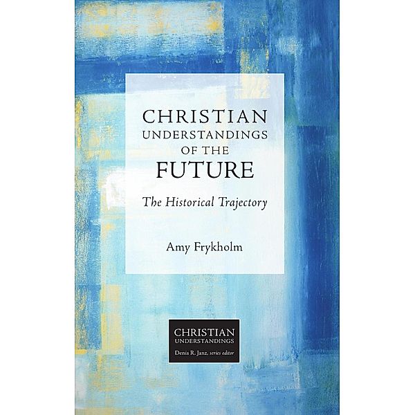 Christian Understandings of the Future / Christian Understandings, Amy Frykholm