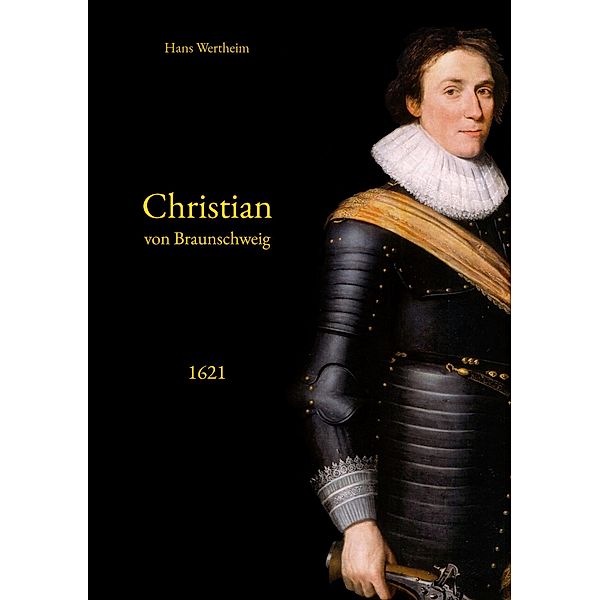 Christian von Braunschweig / Christian von Braunschweig im Pfälzischen Krieg Bd.1, Hans Wertheim