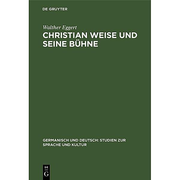 Christian Weise und seine Bühne / Germanisch und Deutsch: Studien zur Sprache und Kultur Bd.9, Walther Eggert