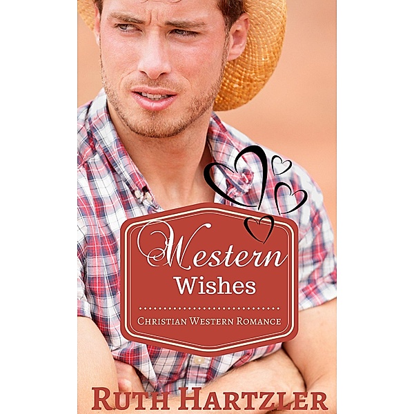 Christian Western Romance: Western Wishes (Christian Western Romance, #1), Ruth Hartzler