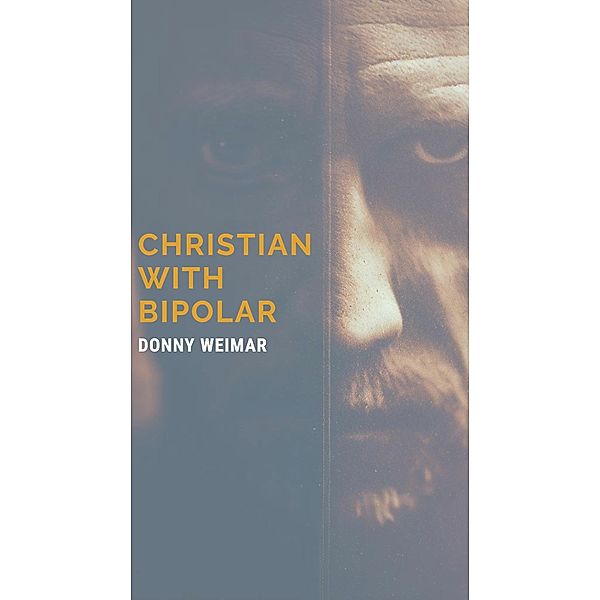 Christian With Bipolar, Donny Weimar