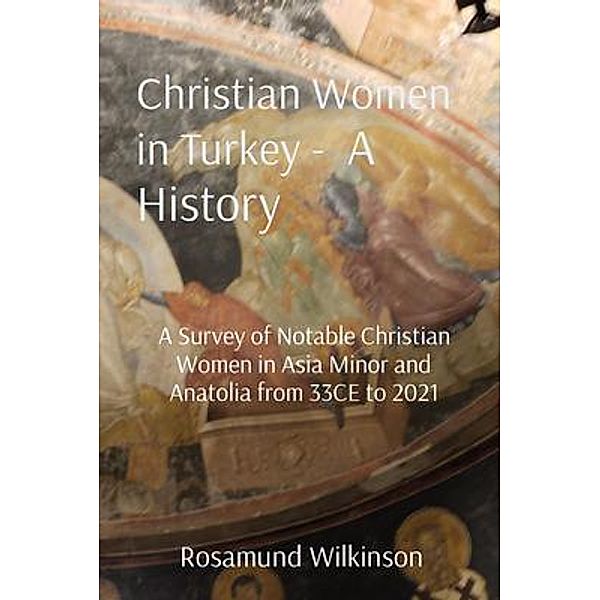 Christian Women in Turkey -  A History, Rosamund Wilkinson