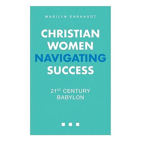 Christian Women Navigating Success, Marilyn Ehrhardt