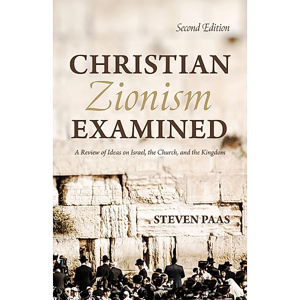 Christian Zionism Examined, Second Edition, Steven Paas