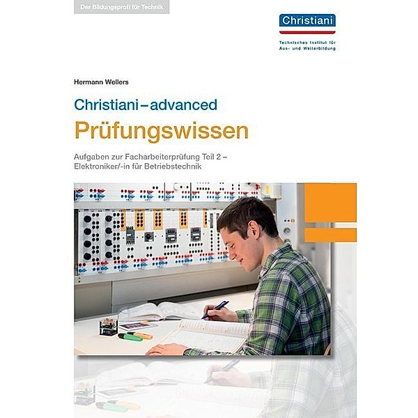 Christiani-advanced Prüfungswissen Elektroniker/-in Betriebstechnik, Hermann Wellers