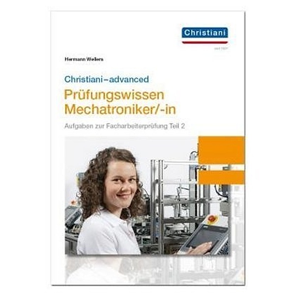 Christiani-advanced Prüfungswissen Mechatroniker/-in, Hermann Wellers