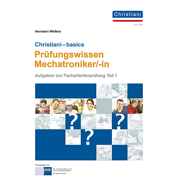 Christiani - Basics Prüfungswissen Mechatroniker/-in, Hermann Wellers