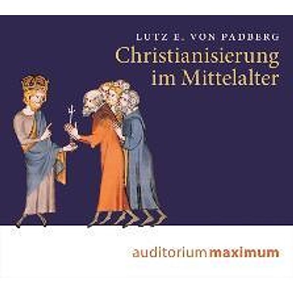 Christianisierung im Mittelalter, 1 Audio-CD, Lutz E. von Padberg